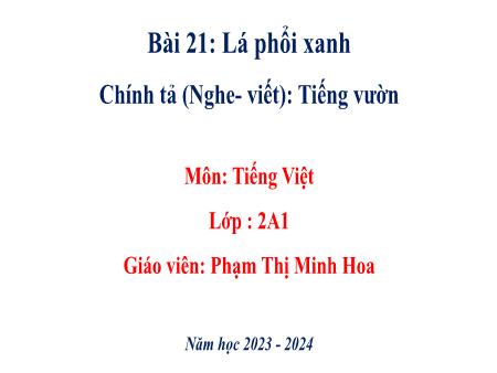 Bài giảng Chính tả Lớp 2 - Bài 21: Lá phổi xanh - Năm học 2023-2024 - Phạm Thị Minh Hoa