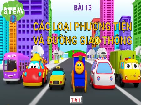 Bài giảng STEM Lớp 2 - Bài 12: Các loại phương tiện và đường giao thông