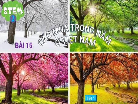 Bài giảng STEM Lớp 2 - Bài 15: Các mùa trong năm ở Việt Nam