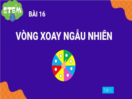 Bài giảng STEM Lớp 2 - Bài 16: Vòng xoay ngẫu nhiên