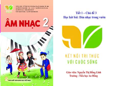 Bài giảng Âm nhạc 2 (Kết nối tri thức) - Chủ đề 3, Tiết 1: Học hát bài Dàn nhạc trong vườn - Nguyễn Thị Hồng Lĩnh
