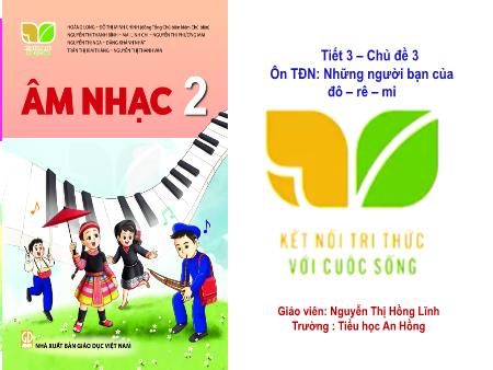 Bài giảng Âm nhạc 2 (Kết nối tri thức) - Chủ đề 3, Tiết 3: Ôn tập đọc nhạc Những người bạn của đô-rê-mi - Nguyễn Thị Hồng Lĩnh