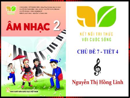 Bài giảng Âm nhạc 2 (Kết nối tri thức) - Chủ đề 7: Những con vật quanh em (Tiết 4) - Nguyễn Thị Hồng Lĩnh