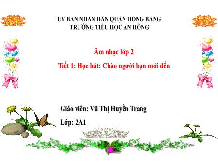 Bài giảng Âm nhạc 2 (Kết nối tri thức) - Tiết 1: Học hát Chào người bạn mới đến - Vũ Thị Huyền Trang