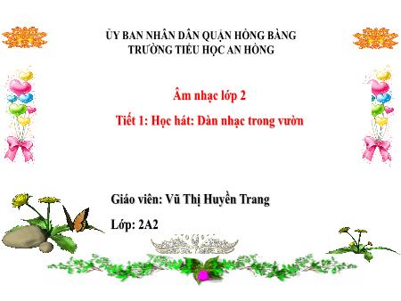 Bài giảng Âm nhạc 2 (Kết nối tri thức) - Tiết 1: Học hát Dàn nhạc trong vườn - Vũ Thị Huyền Trang
