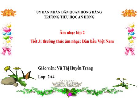 Bài giảng Âm nhạc 2 (Kết nối tri thức) - Tiết 3: Thường thức âm nhạc Đàn bầu Việt Nam - Vũ Thị Huyền Trang