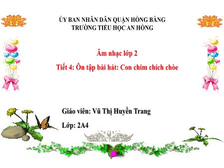 Bài giảng Âm nhạc 2 (Kết nối tri thức) - Tiết 4: Ôn tập bài hát Con chim chích chòe - Vũ Thị Huyền Trang