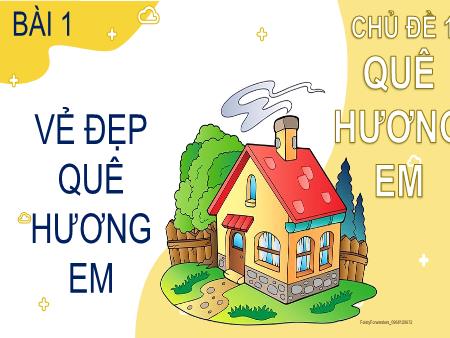 Bài giảng Đạo đức 2 (Kết nối tri thức) - Chủ đề 1: Quê hương em - Bài 1: Vẻ đẹp quê hương em