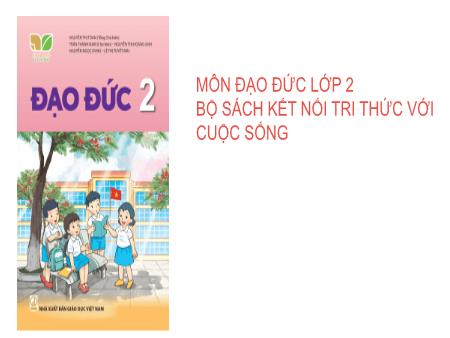 Bài giảng Đạo đức 2 (Kết nối tri thức) - Chủ đề 2: Kính trọng thầy giáo, cô giáo và yêu quý bạn bè - Bài 3: Kính trọng thầy giáo, cô giáo (Tiết 1)