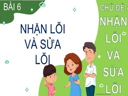 Bài giảng Đạo đức 2 (Kết nối tri thức) - Chủ đề 4, Bài 6: Nhận lỗi và sửa lỗi
