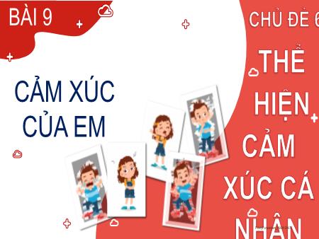 Bài giảng Đạo đức 2 (Kết nối tri thức) - Chủ đề 6: Thể hiện cảm xúc cá nhân - Bài 9: Cảm xúc của em