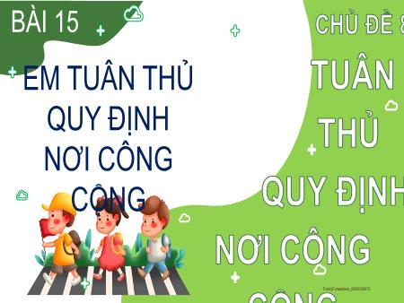 Bài giảng Đạo đức Lớp 2 (Kết nối tri thức) - Chủ đề 8: Tuân thủ quy định nơi công cộng - Bài 15: Em tuân thủ quy định nơi công cộng