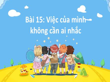 Bài giảng Hoạt động trải nghiệm 2 (Kết nối tri thức) - Bài 15: Việc của mình không cần ai nhắc