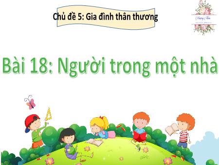 Bài giảng Hoạt động trải nghiệm 2 (Kết nối tri thức) - Chủ đề 5: Gia đình thân thương - Bài 18: Người trong 1 nhà