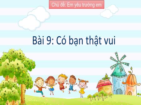 Bài giảng Hoạt động trải nghiệm 2 (Kết nối tri thức) - Chủ đề: Em yêu trường em - Bài 9: Có bạn thật vui