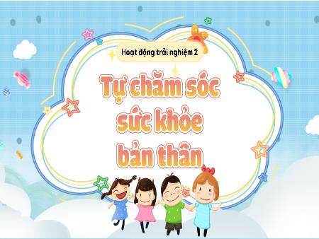 Bài giảng Hoạt động trải nghiệm Lớp 2 (Kết nối tri thức) - Bài: Tự chăm sóc sức khỏe bản thân