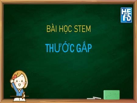 Bài giảng Stem 2 - Chủ đề 1: Thước gấp