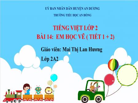 Bài giảng Tiếng Việt 2 (Đọc) Sách Kết nối tri thức - Bài 14: Em học vẽ (Tiết 1+2) - Mai Thị Lan Hương