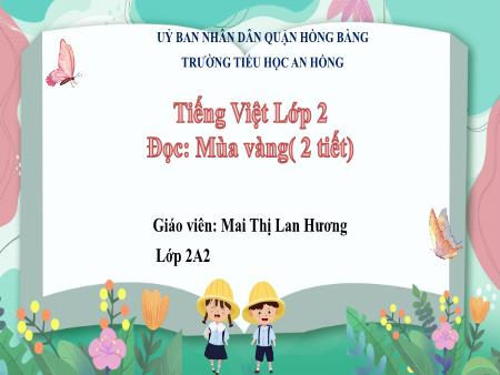 Bài giảng Tiếng Việt 2 (Đọc) Sách Kết nối tri thức - Bài: Mùa vàng - Mai Thị Lan Hương