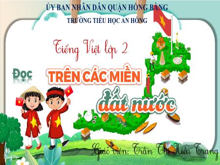 Bài giảng Tiếng Việt 2 (Đọc) Sách Kết nối tri thức - Bài: Trên các miền đất nước - Trần Thị Kiều Trang