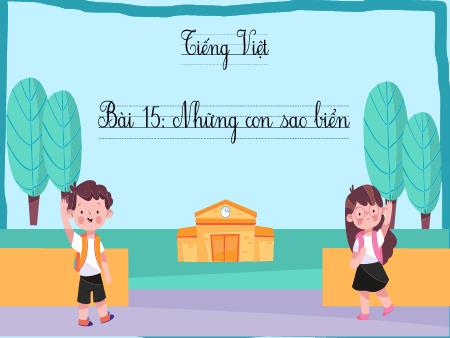 Bài giảng Tiếng Việt 2 (Kết nối tri thức) - Bài 15: Những con sao biển