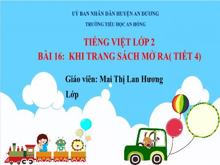 Bài giảng Tiếng Việt 2 (Kết nối tri thức) - Bài 16: Khi trang sách mở ra (Tiết 4) - Mai Thị Lan Hương