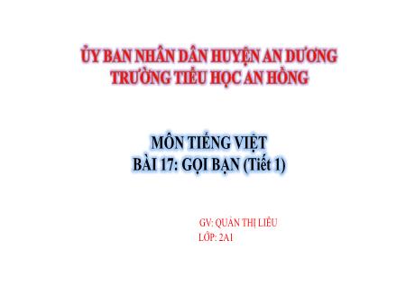 Bài giảng Tiếng Việt 2 (Kết nối tri thức) - Bài 17: Gọi bạn (Tiết 1) - Quản Thị Liễu