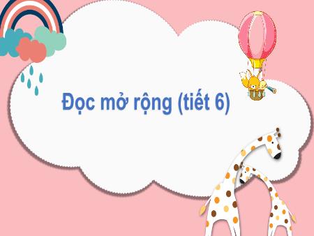 Bài giảng Tiếng Việt 2 (Kết nối tri thức) - Tuần 23, Bài: Đọc mở rộng (Tiết 6)