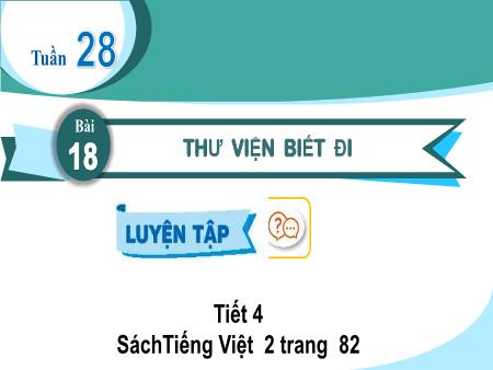 Bài giảng Tiếng Việt 2 (Kết nối tri thức) - Tuần 28, Bài 18: Thư viện biết đi (Tiết 4)