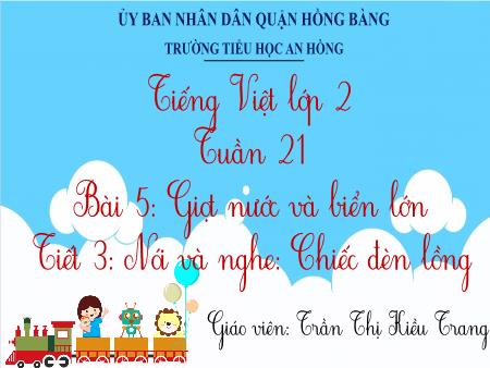 Bài giảng Tiếng Việt 2 (Nói và nghe) Sách Kết nối tri thức - Bài 5, Tiết 3: Chiếc đèn lồng - Trần Thị Kiều Trang