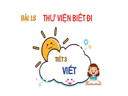 Bài giảng Tiếng Việt 2 (Viết) Sách Kết nối tri thức - Bài 18: Thư viện biết đi (Tiết 3)
