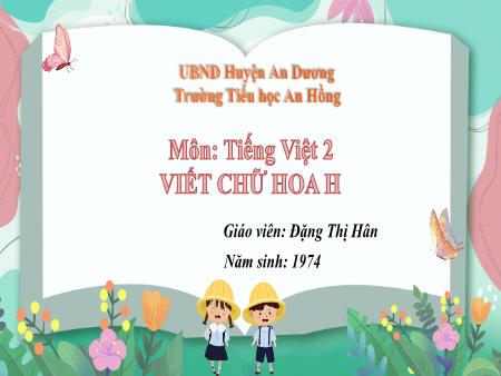 Bài giảng Tiếng Việt 2 (Viết) Sách Kết nối tri thức - Bài: Chữ hoa H - Đặng Thị Hân