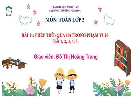 Bài giảng Toán 2 (Kết nối tri thức) - Bài 11: Phép trừ (qua 10) trong phạm vi 20 - Đỗ Thị Hoàng Trang