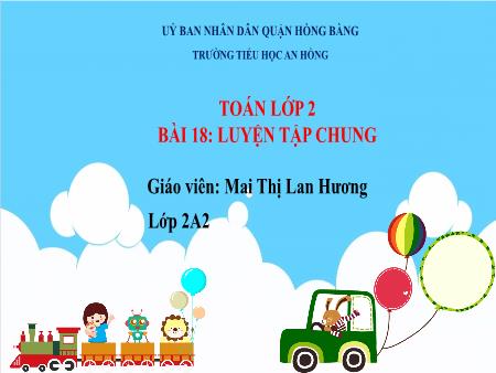 Bài giảng Toán 2 (Kết nối tri thức) - Bài 18: Luyện tập chung - Mai Thị Lan Hương