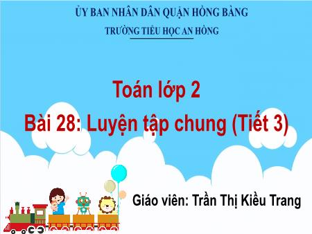 Bài giảng Toán 2 (Kết nối tri thức) - Bài 28: Luyện tập chung (Tiết 3) - Trần Thị Kiều Trang