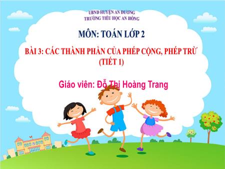 Bài giảng Toán 2 (Kết nối tri thức) - Bài 3: Các thành phần của phép cộng, phép trừ (Tiết 1) - Đỗ Thị Hoàng Trang