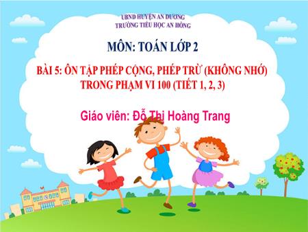 Bài giảng Toán 2 (Kết nối tri thức) - Bài 5: Ôn tập phép cộng, phép trừ (không nhớ) trong phạm vi 100 - Đỗ Thị Hoàng Trang