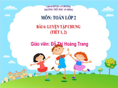 Bài giảng Toán 2 (Kết nối tri thức) - Bài 6: Luyện tập chung (Tiết 1+2) - Đỗ Thị Hoàng Trang