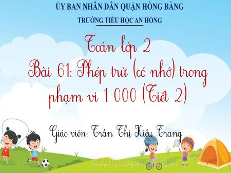 Bài giảng Toán 2 (Kết nối tri thức) - Bài 61: Phép trừ (có nhớ) trong phạm vi 1000 (Tiết 2) - Trần Thị Kiều Trang