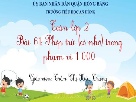 Bài giảng Toán 2 (Kết nối tri thức) - Bài 61: Phép trừ (có nhớ) trong phạm vi 1000 - Trần Thị Kiều Trang