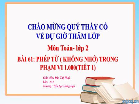 Bài giảng Toán 2 (Kết nối tri thức) - Bài 61: Phép trừ (không nhớ) trong phạm vi 1000 (Tiết 1) - Đào Thị Thùy