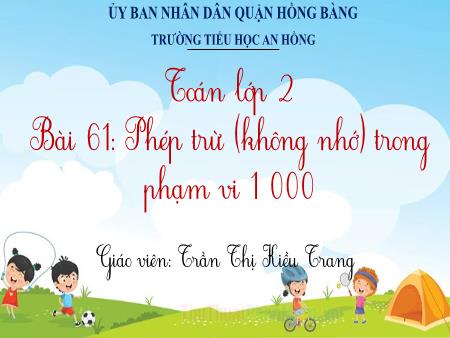 Bài giảng Toán 2 (Kết nối tri thức) - Bài 61: Phép trừ (không nhớ) trong phạm vi 1000 (Tiết 2) - Trần Thị Kiều Trang