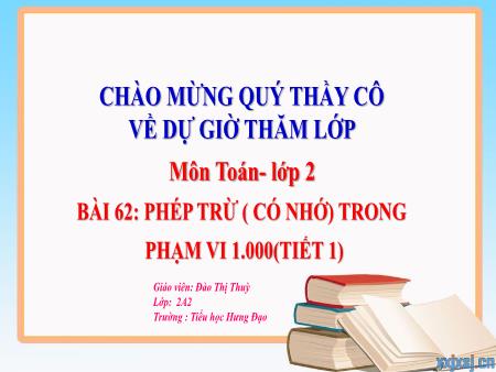 Bài giảng Toán 2 (Kết nối tri thức) - Bài 62: Phép trừ (có nhớ) trong phạm vi 1000 (Tiết 1) - Đào Thị Thùy