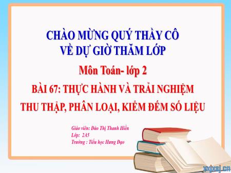 Bài giảng Toán 2 (Kết nối tri thức) - Bài 67: Thực hành và trải nghiệm thu thập, phân loại, kiểm đếm số liệu - Đào Thị Thanh Hiền