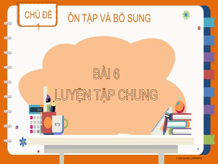 Bài giảng Toán 2 (Kết nối tri thức) - Chủ đề 1: Ôn tập và bổ sung - Bài 6: Luyện tập chung