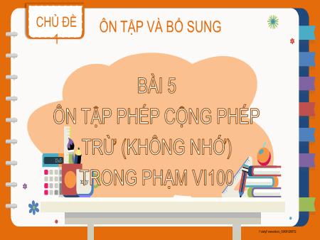 Bài giảng Toán 2 (Kết nối tri thức) - Chủ đề 1: Ôn tập và bổ sung - Bài 5: Ôn tập phép cộng, phép trừ (không nhớ) trong phạm vi 100