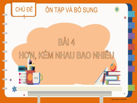 Bài giảng Toán 2 (Kết nối tri thức) - Chủ đề 1: Ôn tập và bổ sung - Bài 4: Hơn, kém nhau bao nhiêu