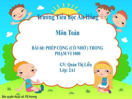 Bài giảng Toán 2 (Kết nối tri thức) - Chủ đề 12: Phép cộng, phép trừ trong phạm vi 1000 - Bài 60: Phép cộng (có nhớ) trong phạm vi 1000 - Quản Thị Liễu