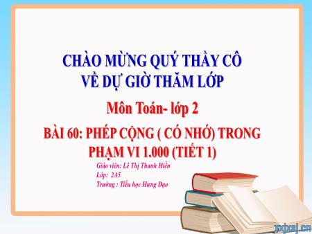 Bài giảng Toán 2 (Kết nối tri thức) - Chủ đề 12: Phép cộng, phép trừ trong phạm vi 1000 - Bài 60: Phép cộng (có nhớ) trong phạm vi 1000 - Lê Thị Thanh Hiền