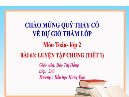 Bài giảng Toán 2 (Kết nối tri thức) - Chủ đề 12: Phép cộng, phép trừ trong phạm vi 1000 - Bài 63: Luyện tập chung (Tiết 1) - Đào Thị Hằng